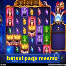 betsul paga mesmo